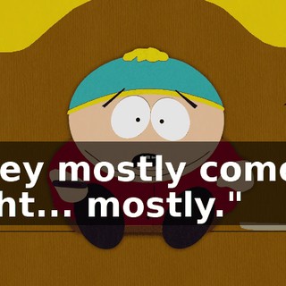 "They mostly come at night... mostly."