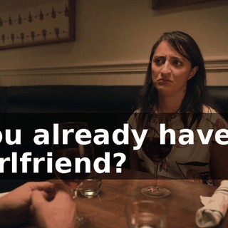 You already have a girlfriend?