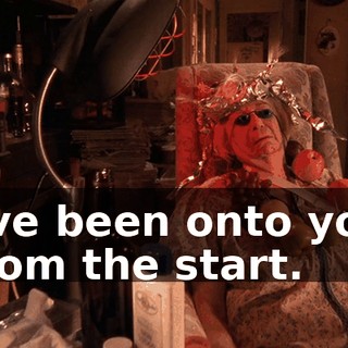 I've been onto you from the start.
