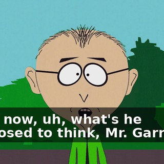 Well, now, uh, what's he supposed to think, Mr. Garrison?