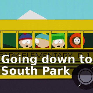 ♪ Going down to South Park ♪