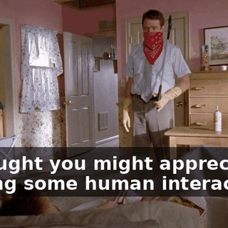 I thought you might appreciate having some human interaction.