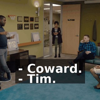- Coward. - Tim.