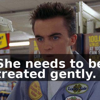 She needs to be treated gently.