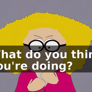 What do you think you're doing?