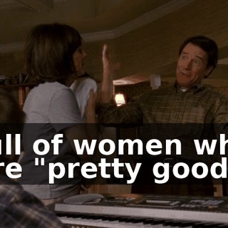 full of women who are "pretty good."