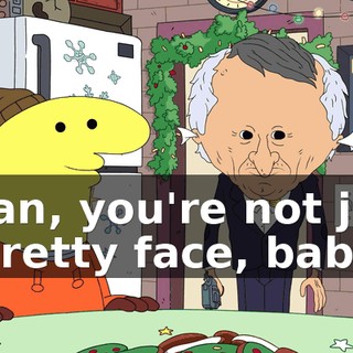 Allan, you're not just a pretty face, baby.
