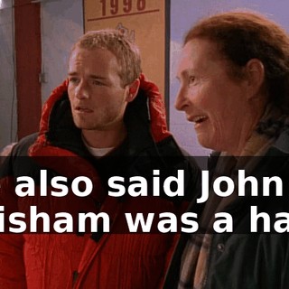 He also said John Grisham was a hack