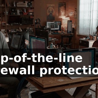 Top-of-the-line firewall protection,