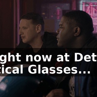 - Right now at Detroit Optical Glasses...