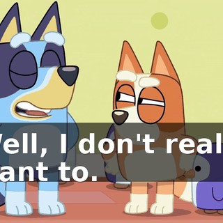Well, I don't really want to.