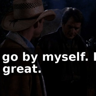 I'll go by myself. It'll be great.