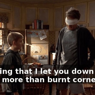 Knowing that I let you down hurts much more than burnt corneas.
