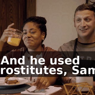 - And he used prostitutes, Sam.