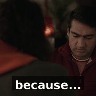 because...