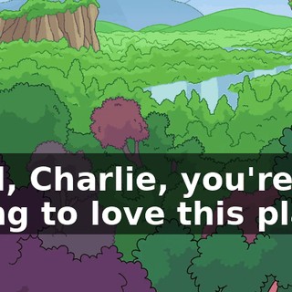 Well, Charlie, you're going to love this place.