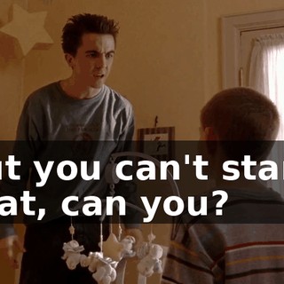 but you can't stand that, can you?