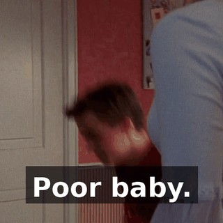 Poor baby.