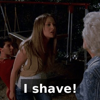 I shave!