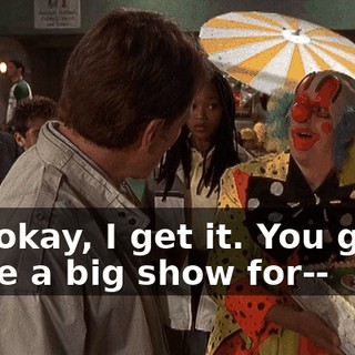 Oh, okay, I get it. You gotta make a big show for--