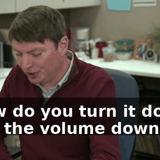 -How do you turn it down? -Put the volume down.