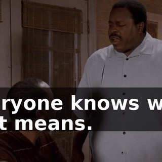 Everyone knows what that means.