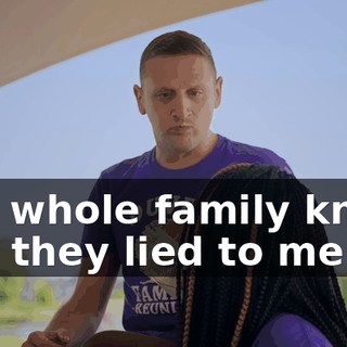 The whole family knew, and they lied to me.