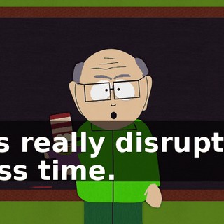 It is really disrupting class time.