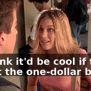 I think it'd be cool if they took the one-dollar bill