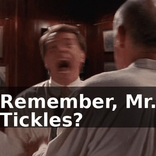 Remember, Mr. Tickles?