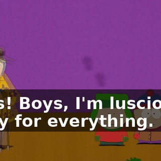 Boys! Boys, I'm lusciously sorry for everything.