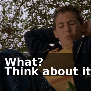 - What? - Think about it.