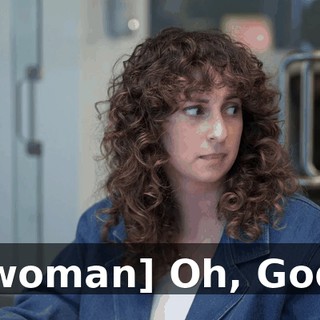 [woman] Oh, God.