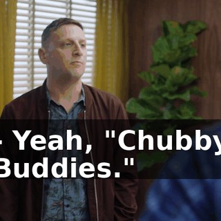 - Yeah, "Chubby Buddies."