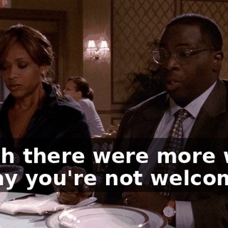 I wish there were more ways to say you're not welcome.