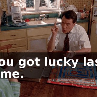 you got lucky last time.