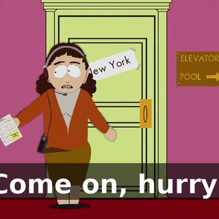 Come on, hurry!