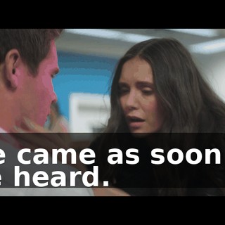We came as soon as we heard.