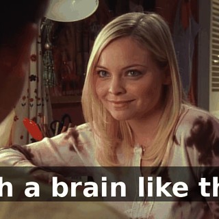 with a brain like that,
