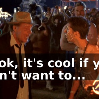 Look, it's cool if you don't want to...