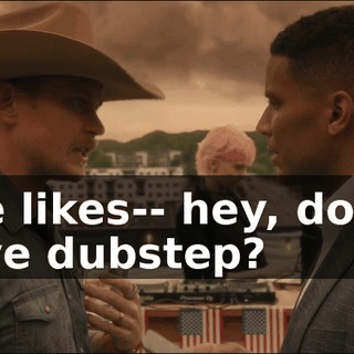 She likes-- hey, do we have dubstep?