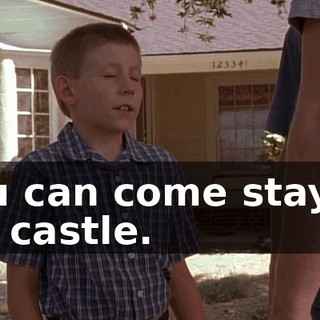 you can come stay at my castle.