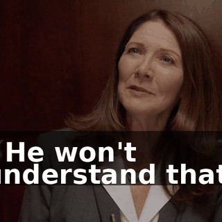 - He won't understand that.