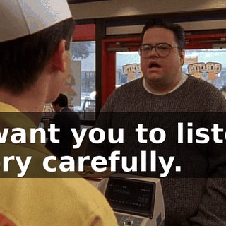 I want you to listen very carefully.