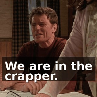 We are in the crapper.