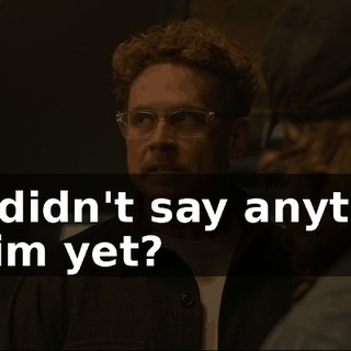 You didn't say anything to him yet?