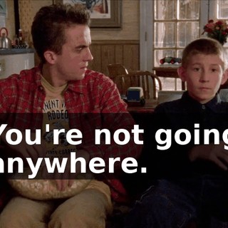 You're not going anywhere.