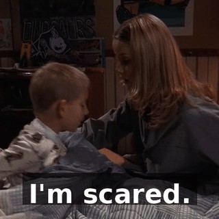 I'm scared.