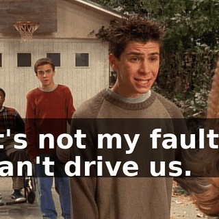 It's not my fault I can't drive us.