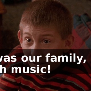It was our family, but with music!